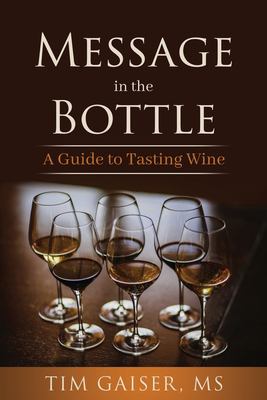 Message in the Bottle : A Guide to Tasting Wine