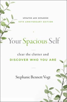 Your Spacious Self : Clear the Clutter and Discover Who You Are (Updated and Expanded 10th Anniversary Edition)