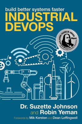 Industrial DevOps : Build Better Systems Faster