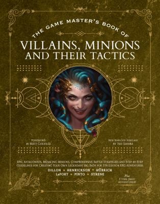 The Game Master's Book of Villains, Minions and Their Tactics : Epic New Antagonists for Your PCs, Plus New Minions, Fighting Tactics, and Guidelines 