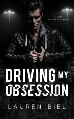 Driving My Obsession : A Dark Hitchhiker Romance