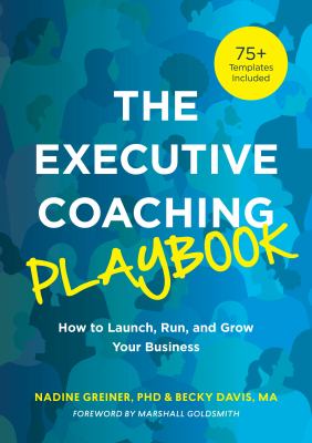 The Executive Coaching Playbook : How to Launch, Run, and Grow Your Business