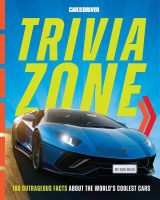 Car and Driver Trivia Zone : More Than 250 Outrageous Facts about the World's Coolest Cars
