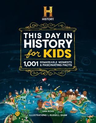 The HISTORY Channel This Day in History for Kids : 1001 Remarkable Moments and Fascinating Facts