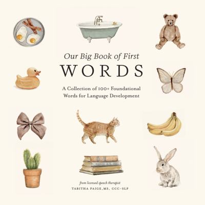Our Big Book of First Words : A Collection of 100+ Foundational Words for Language Development