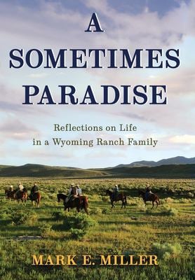 A Sometimes Paradise : Reflections on Life in a Wyoming Ranch Family