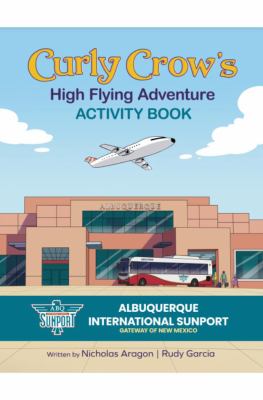 Curly Crow's High Flying Adventure : An Activity Book to Prepare Kids for Airplane Travel for Ages 4-8