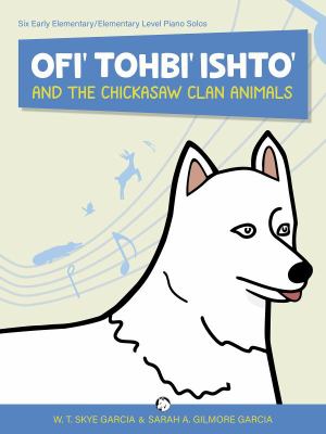 Ofi' Tohbi' Ishto' and the Chickasaw Clan Animals : Six Early Elementary/Elementary Level Piano Solos