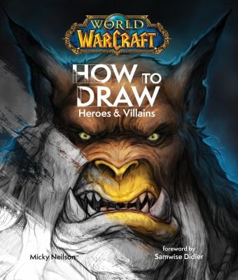 World of Warcraft: How to Draw Heroes and Villains