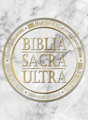 Biblia Sacra et Ultra : The Complete Holy Bible, Apocrypha, and World's Largest Collection of Ancient Judeo-Christian Writings