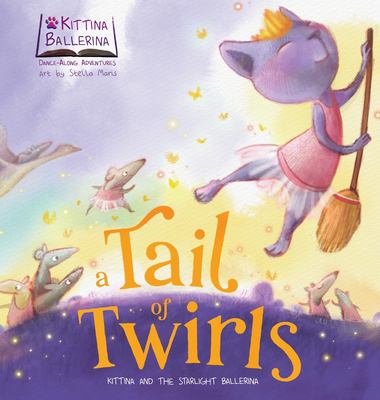 A Tail of Twirls : Kittina and the Starlight Ballerina