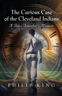 The Curious Case of the Cleveland Indians : A Time Traveler's Memoir