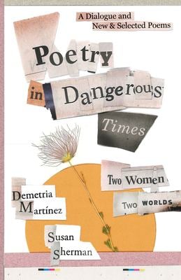Poetry in Dangerous Times : Two Women, Two Worlds (a Dialogue and New & Selected Poems)