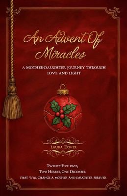 An Advent of Miracles : A Mother-Daughter Journey Through Love and Light