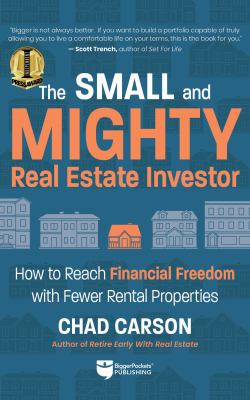 Small and Mighty Real Estate Investor : How to Reach Financial Freedom with Fewer Rental Properties