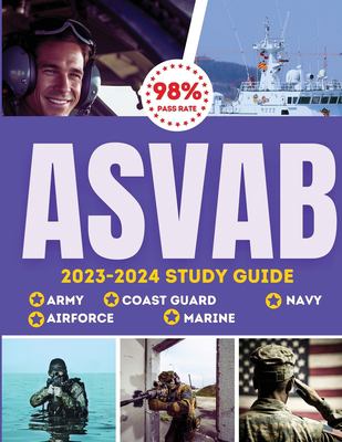 ASVAB Study Guide 2023-2024 : Simplified Guide for Army, Airforce, Navy Coast Guard & Marines the Complete Exam Prep with Practice Tests and Insider T