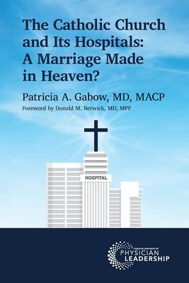 The Catholic Church and Its Hospitals : A Marriage Made in Heaven?