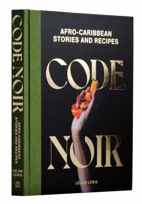 Code Noir : Afro-Caribbean Stories and Recipes