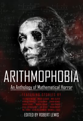 Arithmophobia : An Anthology of Mathematical Horror