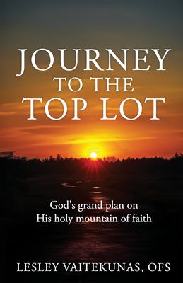 Journey to the Top Lot : God's Grand Plan on His Holy Mountain of Faith