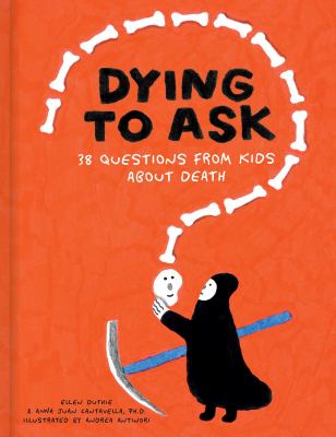 Dying to Ask : 38 Questions from Kids about Death