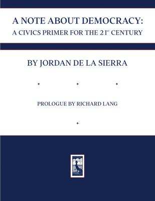 A Note about Democracy : A Civics Primer for the 21st Century