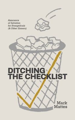 Ditching the Checklist : Assurance of Salvation for Evangelicals (& Other Sinners)