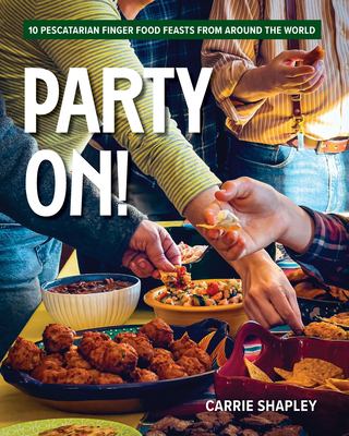 Party On! : 10 Pescatarian Finger Food Feasts from Around the World