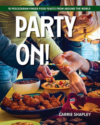 Party On! : 10 Pescatarian Finger Food Feasts from Around the World