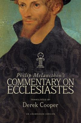 Philip Melanchthon’s Commentary on Ecclesiastes: An Unabridged Translation