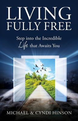 Living Fully Free : Step into the Incredible Life That Awaits You