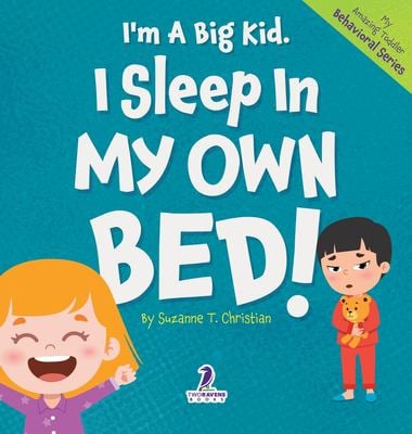 I'm a Big Kid. I Sleep in My Own Bed! : An Affirmation-Themed Toddler Book about Sleeping Alone (Ages 2-4)