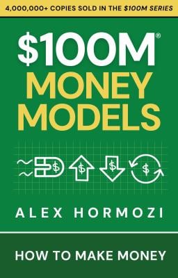 $100M Money Models : How to Make Money