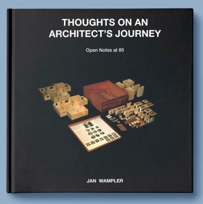 Thoughts on an Architect's Journey : Open Notes at 85 Jan Wampler