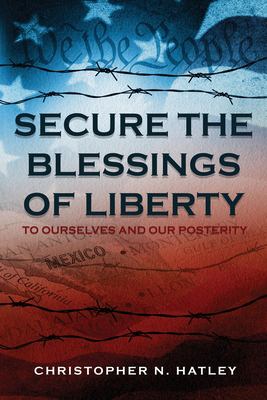Secure the Blessings of Liberty : To Ourselves and Our Posterity