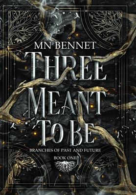 Three Meant to Be : Branches of Past and Future Book One