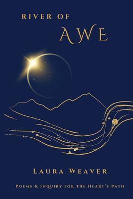 River of AWE : Poems and Inquiry for the Heart's Journey