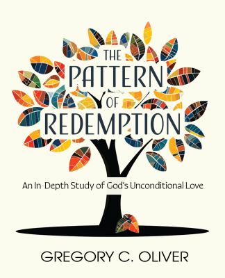 The Pattern of Redemption : An in-Depth Study of God's Unconditional Love