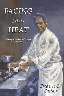 Facing the Heat : From My Grandmother's Kitchen to Working the Line