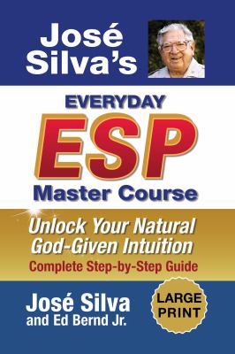 Jose Silva's Everyday ESP Master Course : Unlock Your Natural God-given Intuition