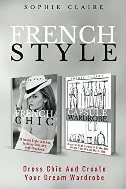 French Style : Dress Chic and Create Your Dream Wardrobe