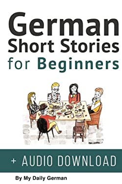 German: Short Stories for Beginners + German Audio : Improve Your Reading and Listening Skills in German. Learn German with Stories