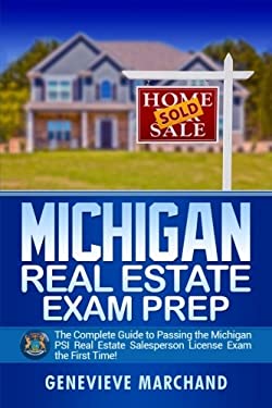 Michigan Real Estate Exam Prep : The Complete Guide to Passing the Michigan PSI Real Estate Salesperson License Exam the First Time!