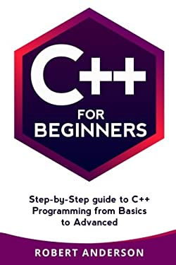 C++ for Beginners : Step-By-step Guide to C++ Programming from Basics to Advanced