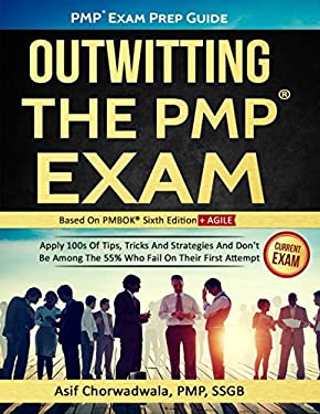 PMP Exam Prep Guide - Outwitting the PMP Exam : Apply 100s of Tips, Tricks and Strategies. Don't Be among the 55% Who Fail on Their First Attempt