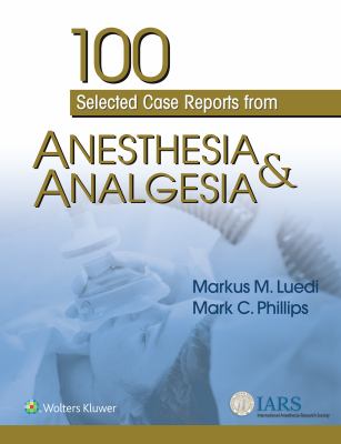 100 Selected Case Reports from Anesthesia and Analgesia