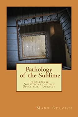 Pathology of the Sublime - Problems and Solutions on the Spiritual Journey