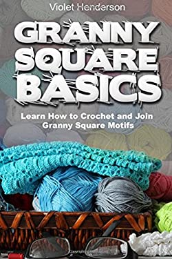 Granny Square Basics : Learn How to Crochet and Join Granny Square Motifs