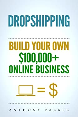 Dropshipping : How to Make Money Online and Build Your Own $100,000+ Dropshipping Online Business, Ecommerce, e-Commerce, Shopify, Passive Income