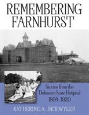 Remembering Farnhurst : Stories from the Delaware State Hospital 1894-1920